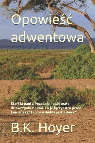 Opowieśc adwentowa: Starsza pani z Poznania i dwie male dziewczynki z Kenii. Co je lączy? Kto przed kim ucieka? I co to u diabla jest Kibera?