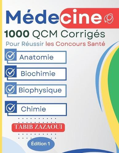 Réussir les Concours Santé: 1000 QCM avec Corrigés Complets: (Anatomie, Biochimie, Biophysique, Chimie )
