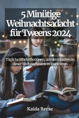 5 Minütige Weihnachtsandacht für Tweens 2024: Tägliche Bibelreflexionen, um den Glauben in dieser Weihnachtszeit zu inspirieren