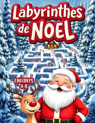 Labyrinthe de Noel Pour Enfants 4-8: Activités de Labyrinthe pour Enfant 4-8. Jeux de Résolution de Problèmes Stimulants pour les petits 4+.