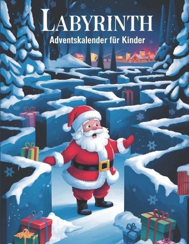 Labyrinth Adventskalender für Kinder: Täglich neue Rätsel zur Weihnachtszeit: Finde die verlorenen Geschenke des Weihnachtsmanns - Ein spannender Rätselspaß für die Adventszeit!