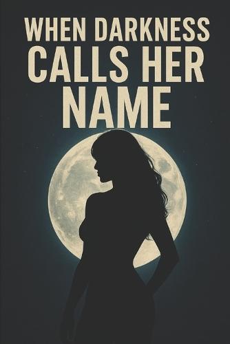 When Darkness Calls Her Name