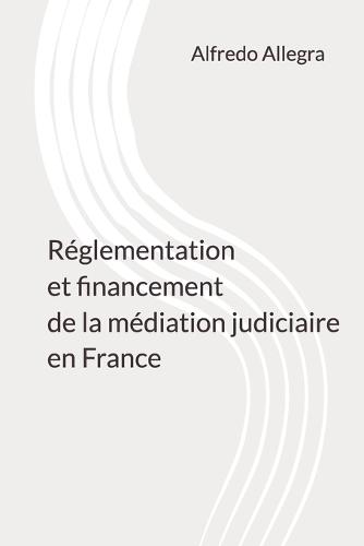 Réglementation et financement de la médiation judiciaire en France