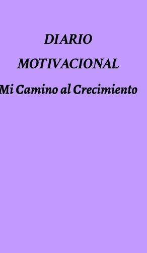 Diario Motivacional: Mi Camino al Crecimiento