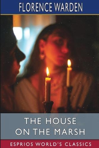 The House on the Marsh (Esprios Classics): A Romance
