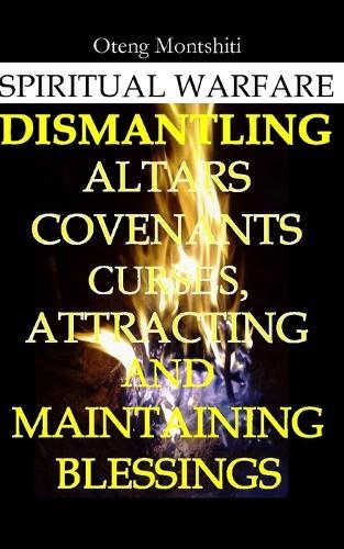 Spiritual warfare: Breaking altars, covenants, curses and maintaining blessings