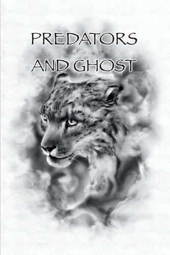 Predators And Ghost: A realistic guide on tracking, counter tracking, scent elimination, scent cover, and camouflage.