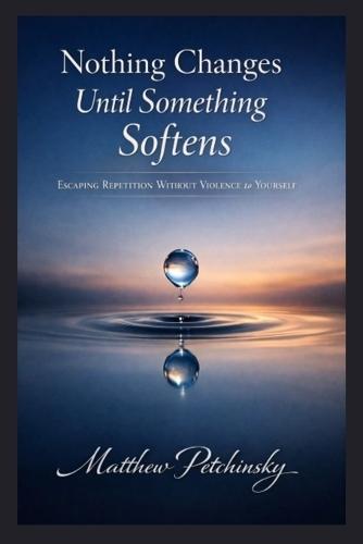 Nothing Changes Until Something Softens: Escaping Repetition Without Violence to Yourself