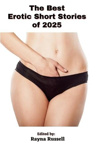 The Best Erotic Short Stories of 2025: Explicit Adult Fantasies of Rough Sex, Gangbangs, Cuckold, BDSM, Threesomes, Submission, Anal, Daddies and First Times