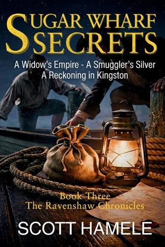 Sugar Wharf Secrets: A Widow's Empire - A Smuggler's Silver A Reckoning in Kingston