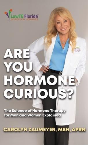 Are you Hormone Curious?: The Science of Hormone Therapy for Men and Women Explained