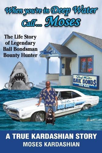 When You're in Deep Water Call... Moses: The Life Story of Legendary Bail Bondsman Bounty Hunter
