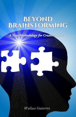 Beyond Brainstorming: A New Methodology for Creative Solutions