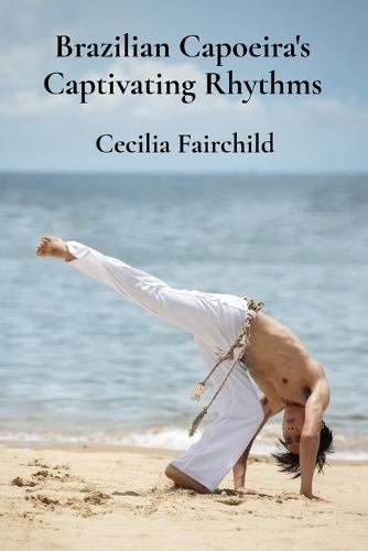 Brazilian Capoeira's Captivating Rhythms: Exploring Brazil's dynamic martial traditions through breathtaking movements