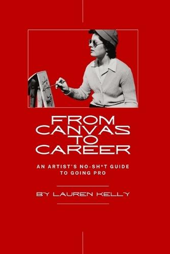 From Canvas to Career: An Artist's No-Sh*t Guide to Going Pro