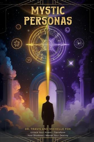 The Mystic Personas: Unlock your Power, Transform your Shadows and Master your Destiny