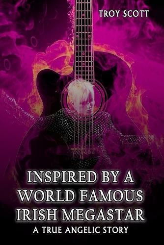 ""Inspired by a World Famous Irish Megastar"": : A True Angelic Story