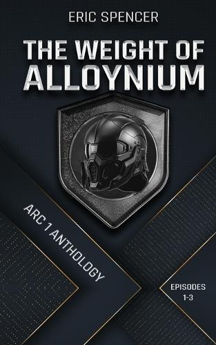 The Weight of Alloynium: Arc I Anthology