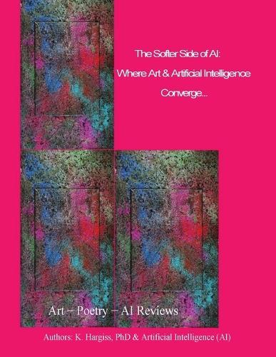 The Softer Side of AI: Where Art & Technology Converge: Where Art & Technology Converge