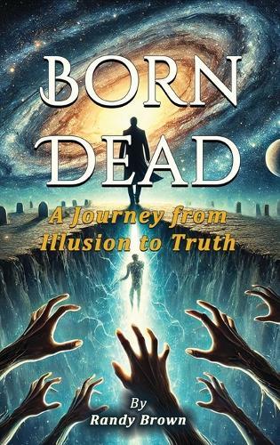 Born Dead: A Journey From Illusion To Truth