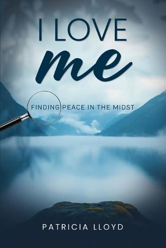 I Love Me: Finding Peace in the Midst