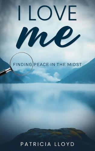 I Love Me: Finding Peace in the Midst