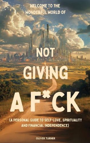 Welcome to the Wonderful World of Not Giving a F*uck