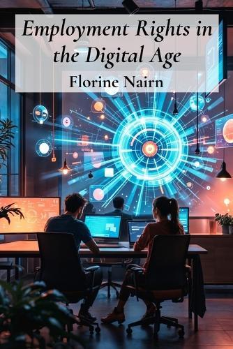 Employment Rights in the Digital Age: Navigating the complexities of online work and worker protection in the ever-evolving digital sphere