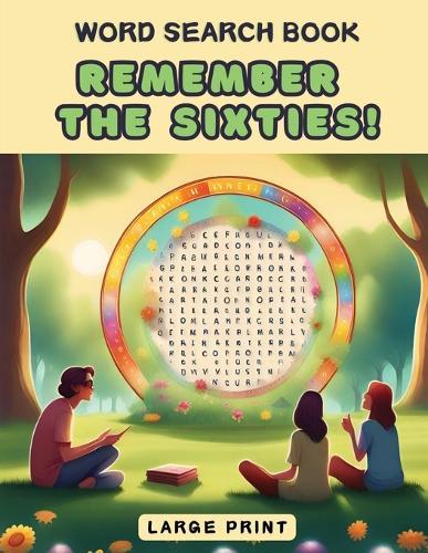 Remember the Sixties! Word Search Book: a Fun Large Print Collection of 100 Word Find Nostalgic Puzzles for Seniors, Adults and 1960s Enthusiasts