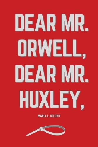 Dear Mr. Orwell, Dear Mr. Huxley,