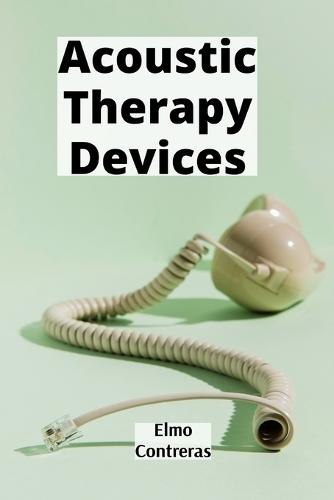 Acoustic Therapy Devices: Analyzing physiological bodily signals for medical patient detection
