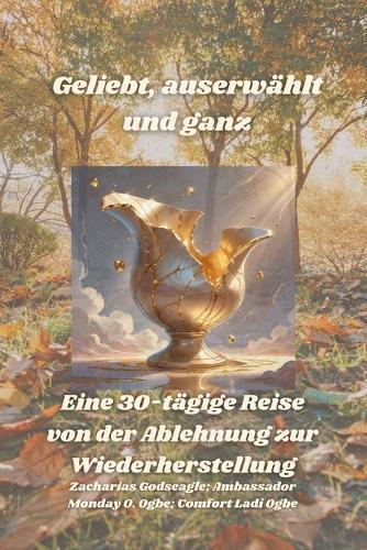 Geliebt, auserwählt und ganz - Eine 30-tägige Reise von der Ablehnung zur Wiederherstellung