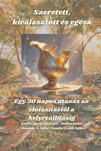 Szeretett, kiválasztott és egész - Egy 30 napos utazás az elutasítástól a helyreállításig