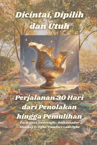 Dicintai, Dipilih dan Utuh - Perjalanan 30 Hari dari Penolakan hingga Pemulihan