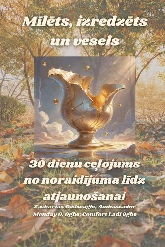 M&#299;l&#275;ts, izredz&#275;ts un vesels - 30 dienu ce&#316;ojums no noraid&#299;juma l&#299;dz atjaunosanai
