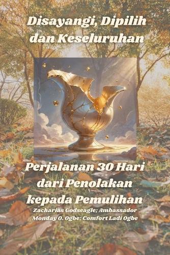 Disayangi, Dipilih dan Keseluruhan - Perjalanan 30 Hari dari Penolakan kepada Pemulihan