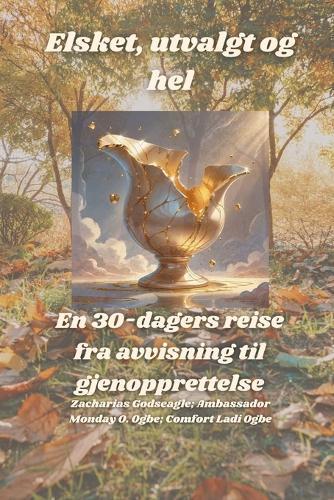 Elsket, utvalgt og hel - En 30-dagers reise fra avvisning til gjenopprettelse