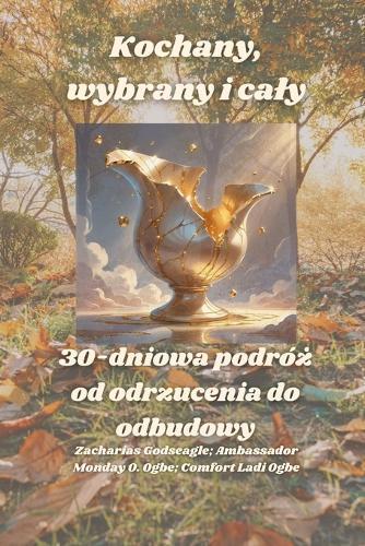Kochany, wybrany i caly - 30-dniowa podró&#380; od odrzucenia do odbudowy