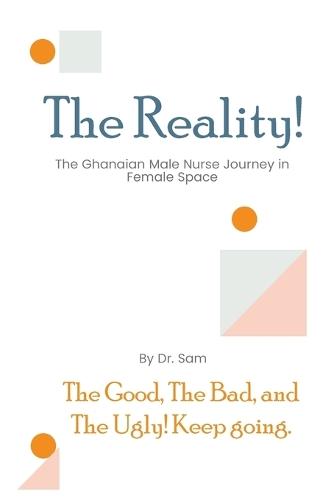 The Reality: The Good, The Bad, and The Ugly of the Ghanaian Male Nurse Journey in Female Space