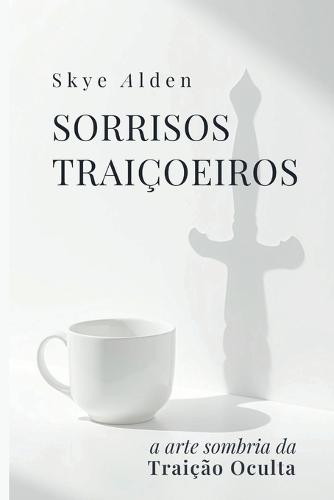 Sorrisos Traiçoeiros: A Arte Sombria da Traição Oculta