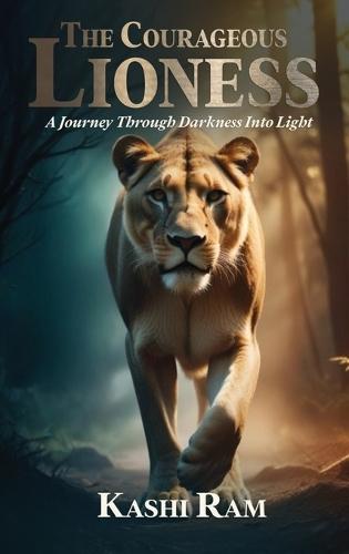 The Courageous Lioness: A Journey Through Darkness Into Light