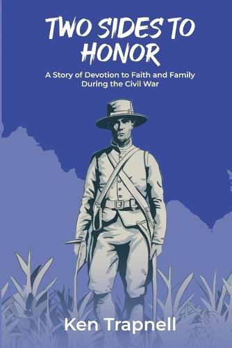 Two Sides to Honor: A Story of Devotion to Faith and Family During the Civil War