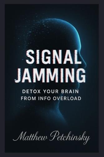 Signal Jamming: Detox Your Brain from Info Overload