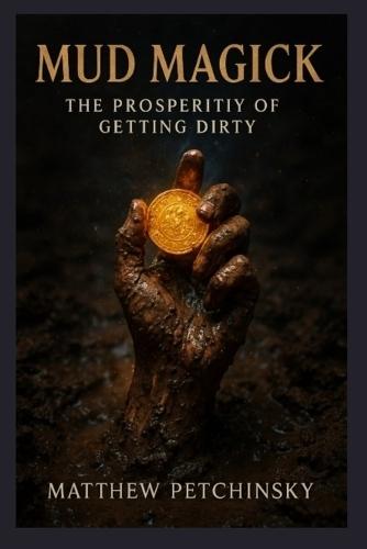 Mud Magick: The Prosperity of Getting Dirty