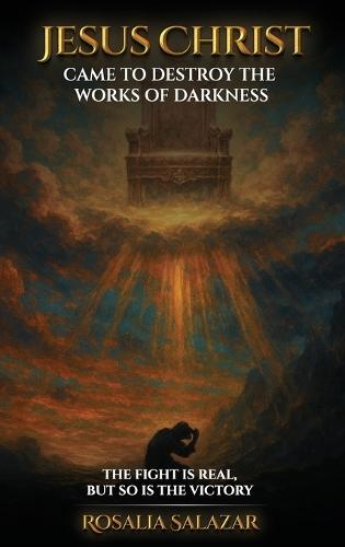 Jesus Christ Came To Destroy The works of Darkness