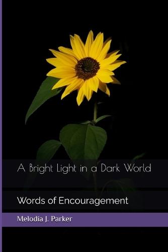 A Bright Light in a Dark World: Words of Encouragement