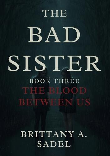 The Bad Sister: The Blood Between Us