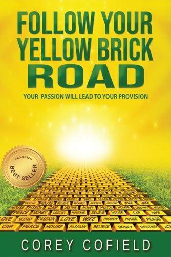 Follow Your Yellow Brick Road: Your Passion will Lead To Your Provision (The Yellow Brick Road Series)