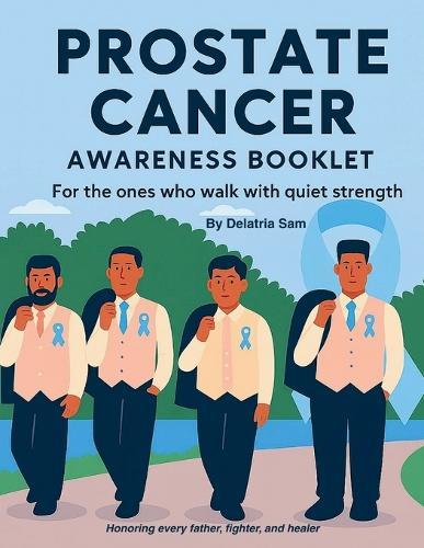 Prostate Cancer Awareness Booklet: For the ones who walk with quiet strength