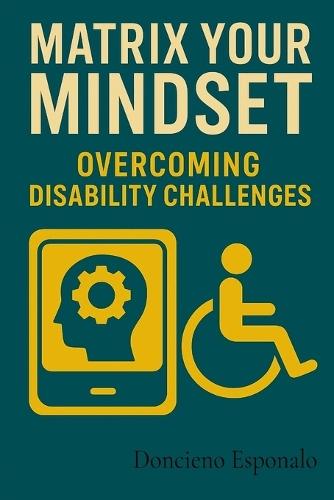 Matrix Your Mindset: Overcoming Disability Challenges